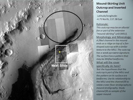 Mound-Skirting Unit Outcrop and Inverted Channel Latitude/longitude: -4.75 North, 137.38 East Rationale: This outcrop may be an alluvial fan or part of.