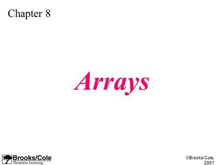 ©Brooks/Cole, 2001 Chapter 8 Arrays. ©Brooks/Cole, 2001 Figure 8-1.