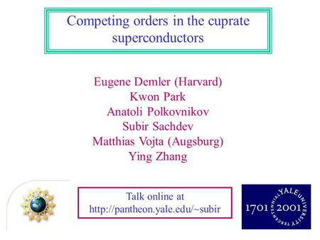 Talk online at  Eugene Demler (Harvard) Kwon Park Anatoli Polkovnikov Subir Sachdev Matthias Vojta (Augsburg) Ying Zhang.