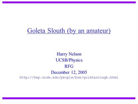 Harry Nelson UCSB/Physics RFG December 12, 2005  Goleta Slouth (by an amateur)