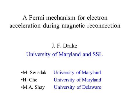 J. F. Drake University of Maryland and SSL