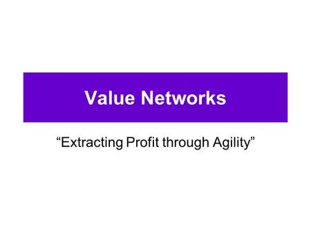 “Extracting Profit through Agility”