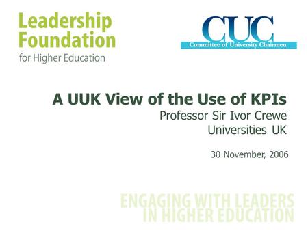 A UUK View of the Use of KPIs Professor Sir Ivor Crewe Universities UK 30 November, 2006.