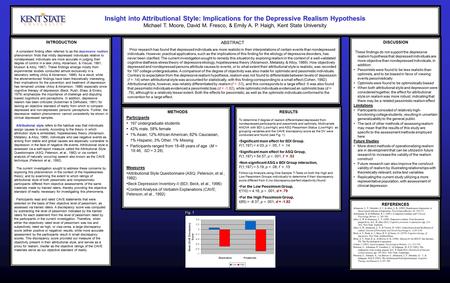 Insight into Attributional Style: Implications for the Depressive Realism Hypothesis Michael T. Moore, David M. Fresco, & Emily A. P. Haigh, Kent State.