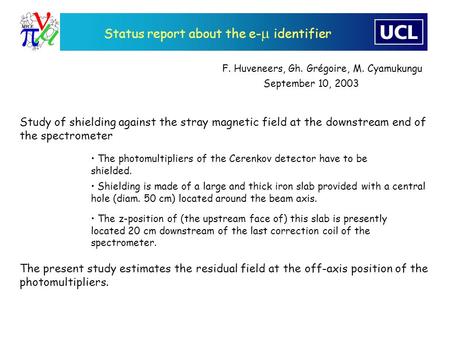 Status report about the e-  identifier Study of shielding against the stray magnetic field at the downstream end of the spectrometer F. Huveneers, Gh.