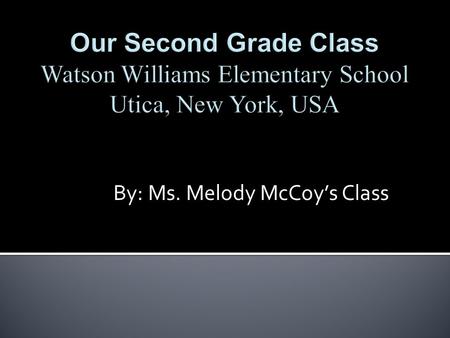 By: Ms. Melody McCoy’s Class. Age : 8 Favorite Foods: pizza, shrimp, chicken, Wendy’s bacon cheeseburgers Favorite Subjects: science and gym Pet: a rabbit.