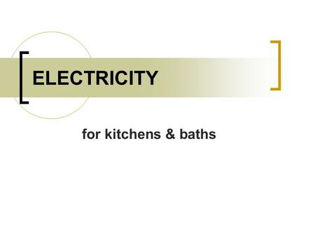 ELECTRICITY for kitchens & baths.