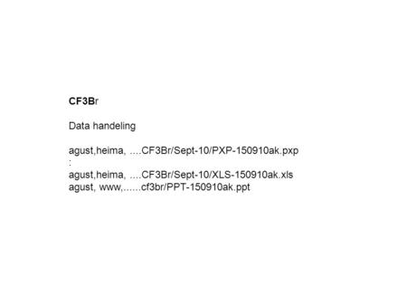 CF3Br Data handeling agust,heima,....CF3Br/Sept-10/PXP-150910ak.pxp : agust,heima,....CF3Br/Sept-10/XLS-150910ak.xls agust, www,......cf3br/PPT-150910ak.ppt.