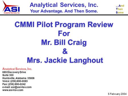 …And Then Some 5 February 2004 A nalytical S ervices, I nc. 689 Discovery Drive Suite 300 Huntsville, Alabama 35806 Voice: (256) 890-0083 Fax: (256) 890-0242.