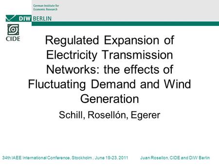 34th IAEE International Conference, Stockholm, June 19-23, 2011Juan Rosellon, CIDE and DIW Berlin Regulated Expansion of Electricity Transmission Networks: