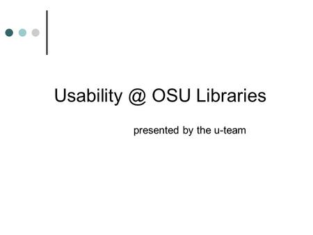 OSU Libraries presented by the u-team.