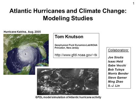 Atlantic Hurricanes and Climate Change: Modeling Studies Hurricane Katrina, Aug. 2005 GFDL model simulation of Atlantic hurricane activity Tom Knutson.