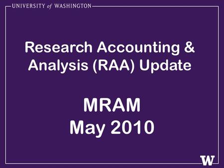 Research Accounting & Analysis (RAA) Update MRAM May 2010.