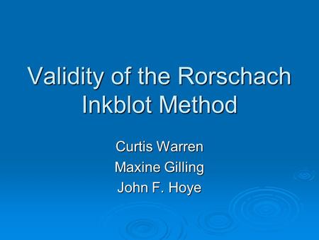 Validity of the Rorschach Inkblot Method Curtis Warren Maxine Gilling John F. Hoye.