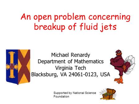 An open problem concerning breakup of fluid jets Michael Renardy Department of Mathematics Virginia Tech Blacksburg, VA 24061-0123, USA Supported by National.