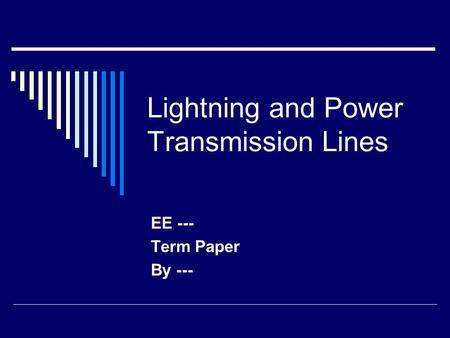 Lightning and Power Transmission Lines EE --- Term Paper By ---