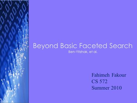 Beyond Basic Faceted Search Ben-Yitzhak, et al. Fahimeh Fakour CS 572 Summer 2010.