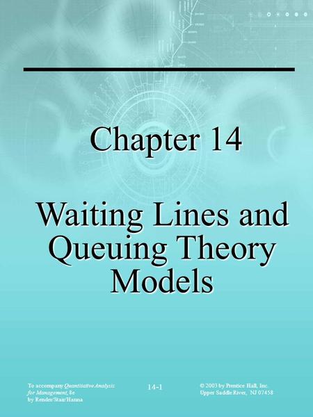 To accompany Quantitative Analysis for Management, 8e by Render/Stair/Hanna 14-1 © 2003 by Prentice Hall, Inc. Upper Saddle River, NJ 07458 Chapter 14.