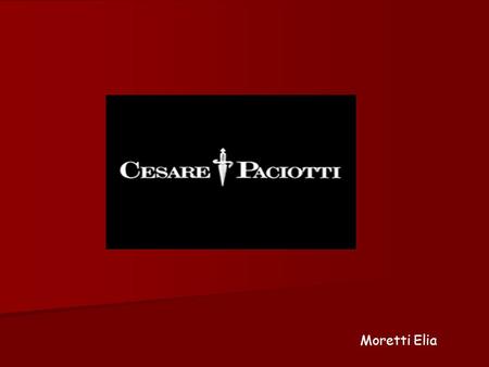 Moretti Elia. Cesare Paciotti born in in Civitanova Marche in 1956. He was the son of Cecilia and Giuseppe Paciotti who were the owners Of a crafts shoefactory.