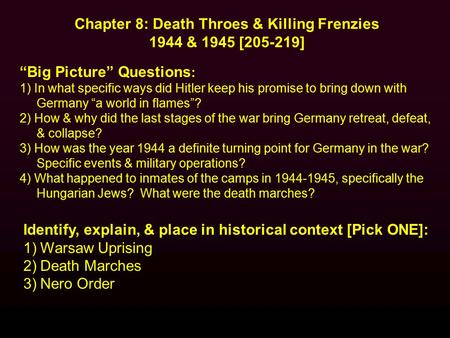 Identify, explain, & place in historical context [Pick ONE]: 1)Warsaw Uprising 2)Death Marches 3)Nero Order Chapter 8: Death Throes & Killing Frenzies.