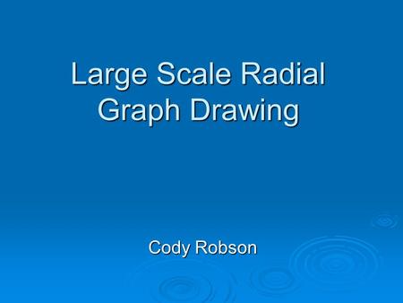 Large Scale Radial Graph Drawing Cody Robson. Graph Exploration Radial Layout: Constrains graph to rings User can shift focus to avoid panning.