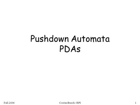 Fall 2006Costas Busch - RPI1 Pushdown Automata PDAs.