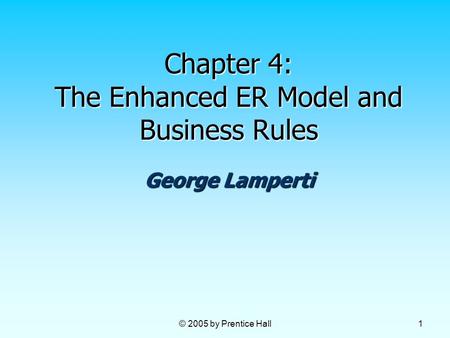 Chapter 4: The Enhanced ER Model and Business Rules