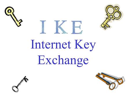 Internet Key Exchange. IPSec – Reminder SPI SA1 2 3 …… SAD.