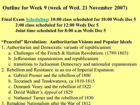 Outline for Week 9 (week of Wed. 21 November 2007) Final Exam Scheduling: 10:00 class scheduled for 10:00 Weds Dec 5Scheduling 2:00 class scheduled for.