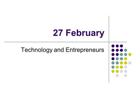 27 February Technology and Entrepreneurs. Triangle Technology Executive Panel Friday, 2 March 3:30 p.m. Sitterson 014 For more info, see