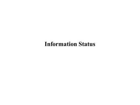 Information Status. Varieties of Information Status –Contrast John wanted a poodle but Becky preferred a corgi. –Topic/comment The corgi they bought turned.