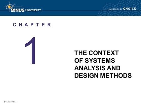 Bina Nusantara 1 C H A P T E R THE CONTEXT OF SYSTEMS ANALYSIS AND DESIGN METHODS.