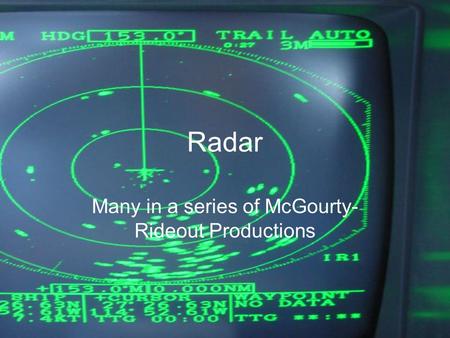 Radar Many in a series of McGourty- Rideout Productions.