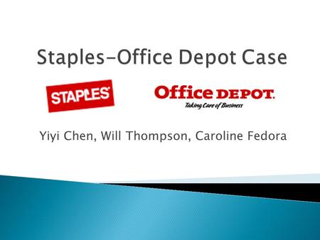 Yiyi Chen, Will Thompson, Caroline Fedora.  On September 4, 1996 Staples and Office Depot, the two largest office supply stores announced their agreement.