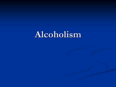 Alcoholism.