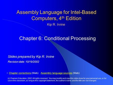 Assembly Language for Intel-Based Computers, 4 th Edition Chapter 6: Conditional Processing (c) Pearson Education, 2002. All rights reserved. You may modify.