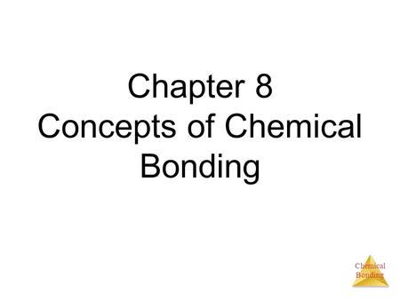 Chemical Bonding Chapter 8 Concepts of Chemical Bonding.