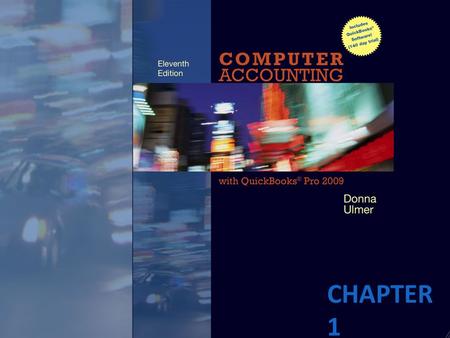 CHAPTER 1. COMPUTER ACCOUNTING WITH QUICKBOOKS PRO 2009 WHY CHOOSE QUICKBOOKS?  3.5 million users  89% of small business accounting software sales.