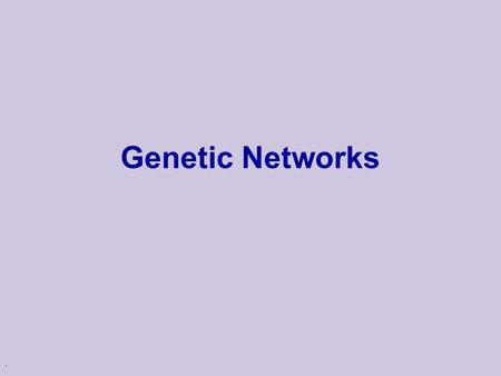 Genetic Networks ..