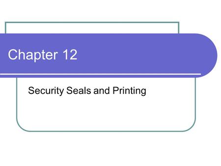 Chapter 12 Security Seals and Printing. Security Printing Money Primary or first level inspection Secondary or Second level inspection Tertiary or Third.