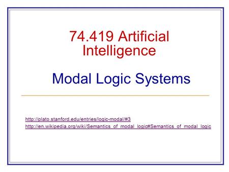 74.419 Artificial Intelligence Modal Logic Systems