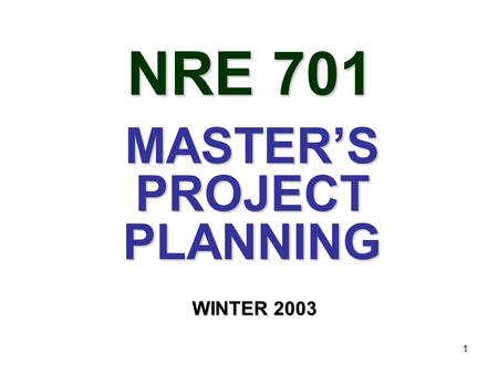 1 NRE 701 MASTER’S PROJECT PLANNING WINTER 2003. 2 Donna Erickson 3520 Dana 763-4457 Raymond De Young 3552 Dana 763-3129.