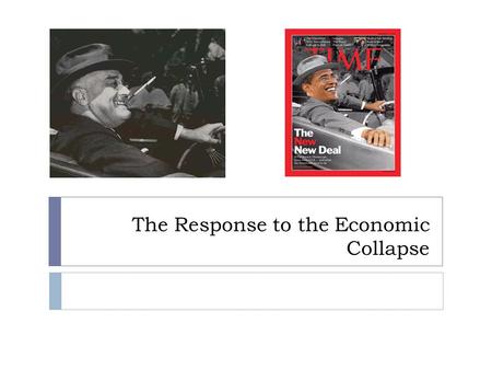 The Response to the Economic Collapse. HOT ROC: What are the similarities between the economic decline of 1929 and 2008? 1929 2008  Heavy borrowing 