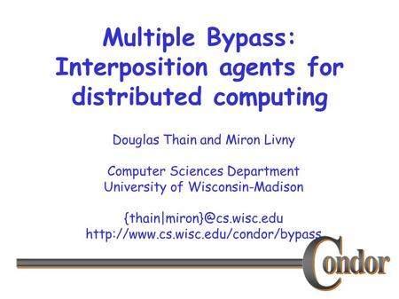 Douglas Thain and Miron Livny Computer Sciences Department University of Wisconsin-Madison