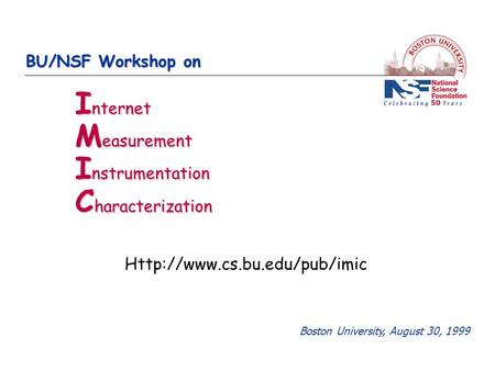 BU/NSF Workshop on I nternet M easurement I nstrumentation C haracterization Boston University, August 30, 1999