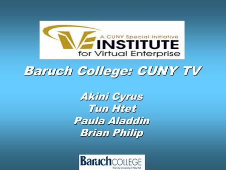 Baruch College: CUNY TV Akini Cyrus Tun Htet Paula Aladdin Brian Philip.