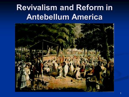 Revivalism and Reform in Antebellum America