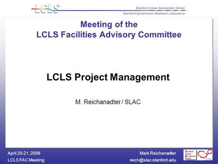 Mark Reichanadter LCLS FAC April 20-21, 2006 Meeting of the LCLS Facilities Advisory Committee LCLS Project Management M.