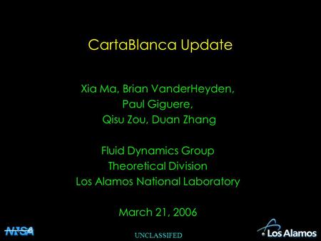 UNCLASSIFED CartaBlanca Update Xia Ma, Brian VanderHeyden, Paul Giguere, Qisu Zou, Duan Zhang Fluid Dynamics Group Theoretical Division Los Alamos National.