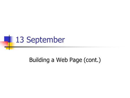 13 September Building a Web Page (cont.). Triangle Assignment Assignment: Given three numbers, determine if they could constitute a triangle Examples.